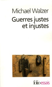 Michael Walzer - Guerres justes et injustes - Argumentation morale avec exemples historiques.