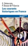 Christian Delacroix et François Dosse - Les courants historiques en France - XIXe-XXe siècle.