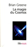 Brian Greene - La magie du Cosmos - L'espace, le temps, la réalité : tout est à repenser.