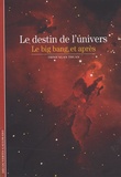 Xuan-Thuan Trinh - Le destin de l'univers - Le big bang et après.