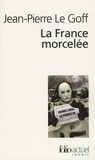 Jean-Pierre Le Goff - La France morcelée.