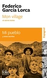 Federico Garcia Lorca - Mon village et autres textes - Edition bilingue français-espagnol.