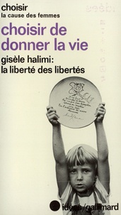 Gisèle Halimi et Dominique Éluard - Choisir De Donner La Vie. La Liberte Des Libertes Par G Halimi.