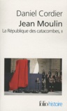 Daniel Cordier - Jean Moulin - La république des catacombes tome 2.