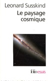 Leonard Susskind - Le paysage cosmique - Notre univers en cacherait-il des millions d'autres ?.