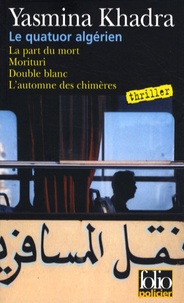 Yasmina Khadra - Le quatuor algérien - La part du mort ; Morituri ; Double blanc ; L'automne des chimères.