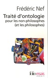 Frédéric Nef - Traité d'ontologie à l'usage des non-philosophes (et des philosophes).