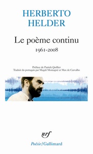 Herberto Helder - Le poème continu - Somme anthologique 1961-2008.
