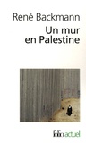 René Backmann - Un mur en Palestine.