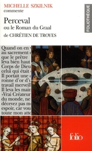Michelle Szkilnik - Perceval ou le Roman du Graal de Chrétien de Troyes.