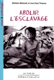Michèle Métoudi et Jean-Paul Thomas - Abolir l'esclavage - Essai et anthologie.