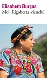 Elisabeth Burgos - Moi, Rigoberta Menchu. - Une vie et une voie, la révolution au Guatémala.