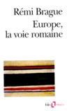 Rémi Brague - Europe, La Voie Romaine.