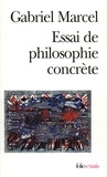 Gabriel Marcel - Essai de philosophie concrète.