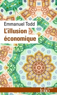 Emmanuel Todd - L'Illusion Economique. Essai Sur La Stagnation Des Societes Developpees.