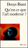 Denys Riout - Qu'Est-Ce Que L'Art Moderne ?.