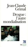 Jean-Claude Grimal - Drogue, L'Autre Mondialisation.