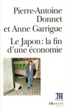 Anne Garrigue et Pierre-Antoine Donnet - Le Japon. La Fin D'Une Economie.