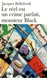 Jacques Bellefroid - Le Reel Est Un Crime Parfait, Monsieur Black.