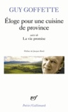 Guy Goffette - Eloge Pour Une Cuisine De Province Suivi De La Vie Promise.