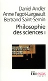 Daniel Andler et Anne Fagot-Largeault - Philosophie Des Sciences. Tome 1.