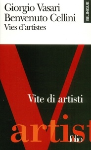 Benvenuto Cellini et Giorgio Vasari - Vies D'Artistes : Vite Di Artisti. Edition Bilingue Francais-Italien.