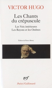 Victor Hugo - Les Chants du crépuscule - Les Voix intérieures ; Les Rayons et les Ombres.