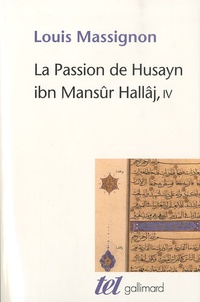 Louis Massignon - La passion de Husayn ibn Mansûr Hallâj - Tome 4.