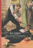 Bernard Oudin - Le crime - Entre horreur et fascination.