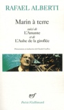 Rafael Alberti - Marin à terre - Suivi de L'Amante et de L'Aube de la giroflée.