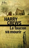 Harry Crews - Le faucon va mourir.