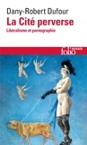 Dany-Robert Dufour - La Cité perverse - Libéralisme et pornographie.