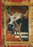 Emmanuelle Héran - A la gloire des bêtes - Publié à l'occasion de l'exposition "Beauté animale" présentée aux Galeries nationales du Grand Palais, à Paris, du 21 mars au 16 juillet 2012.