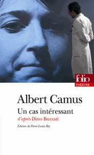 Albert Camus - Un cas intéressant - Pièce en deux parties et onze tableaux adaptée d'Un caso clinico de Dino Buzzati.