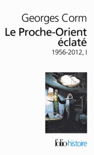 Georges Corm - Le Proche-Orient éclaté - Tome 1, 1956-2012.