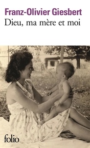 Franz-Olivier Giesbert - Dieu, ma mère et moi.