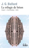 J. G. Ballard - La trilogie de béton - Crash ! ; L'île de béton ; I.G.H.