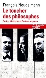 François Noudelmann - Le toucher des philosophes - Sartre, Nietzsche et Barthes au piano.