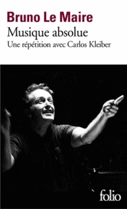 Bruno Le Maire - Musique absolue - Une répétition avec Carlos Kleiber.