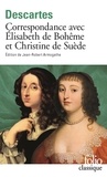 René Descartes - Correspondance avec Elisabeth de Bohême et Christine de Suède.
