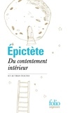  Epictète - Du contentement intérieur - Et autres textes.