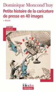 Dominique Moncond'huy - Petite histoire de la caricature de presse en 40 images.