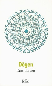  Dôgen - L'art du zen - Instruction au cuisinier zen, Tenzo Kyôkun, suivi de Propos de cuisiniers ; Corps et esprit, La voie du zen d'après le Shôbôgenzô.