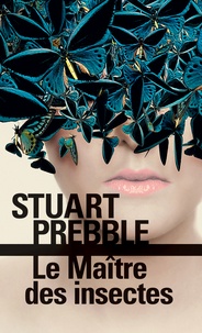 Stuart Prebble - Le Maître des insectes.