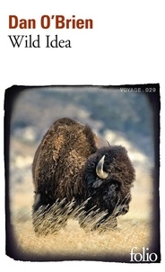 Dan O'Brien - Wild Idea - Des bisons à la terre et de la terre aux bisons.