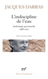 Jacques Darras - L'indiscipline de l'eau - Anthologie personnelle 1988-2012.