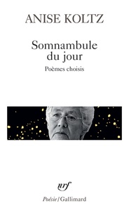 Anise Koltz - Somnambule du jour - Poèmes choisis.