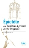  Epictète - De l'attitude à prendre envers les tyrans et autres textes.