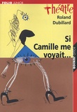 Roland Dubillard - Si Camille me voyait... - Suivi de Les Crabes ou Les hôtes et les hôtes.