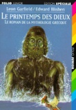 Edward Blishen et Leon Garfield - Le Printemps Des Dieux. Le Roman De La Mythologie Grecque.